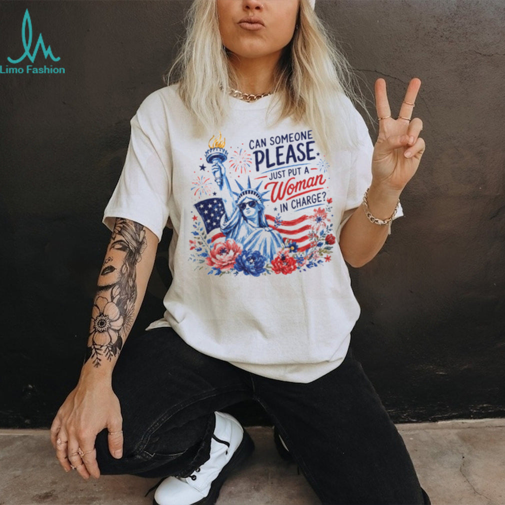 Statue Of Liberty Can Someone Please Just Put A Woman In Charge Feminist Political Shirt