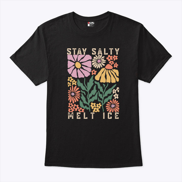 Stay Salty Melt ICE Abolish ICE T Shirt