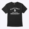 Support Your Local Insurgency T Shirt