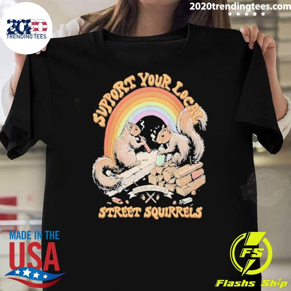 Support Your Local Street Squirrels Vaping Shirt