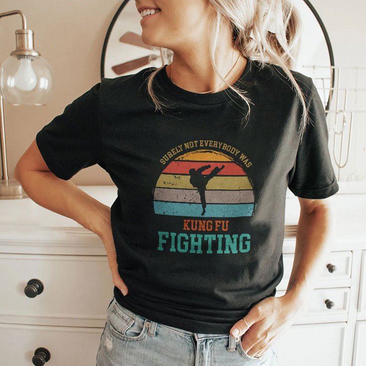 Surely Not Everybody Was Kung Fu Fighting T Shirt
