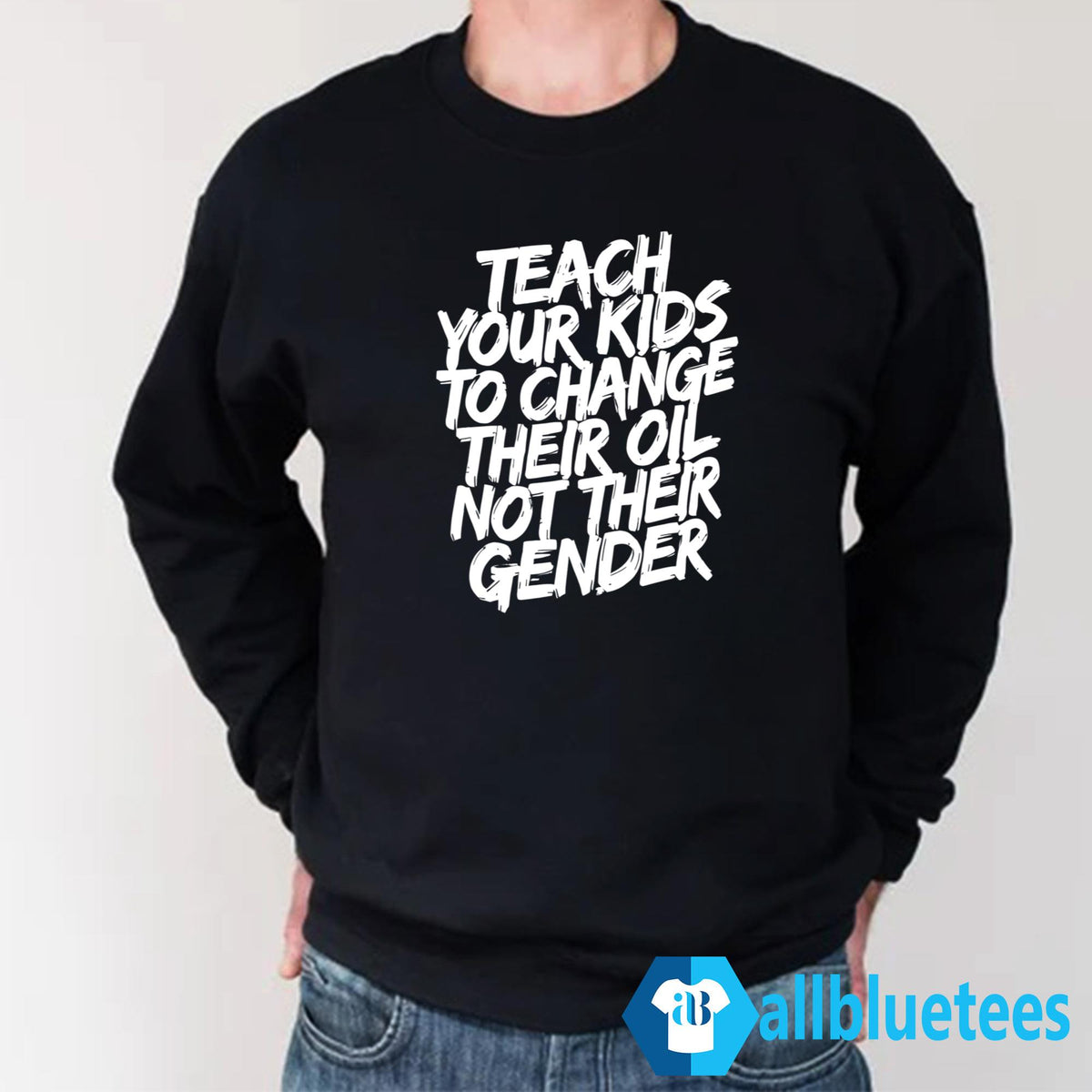 Teach Your Kids To Change Their Oil Not Their Gender Shirt