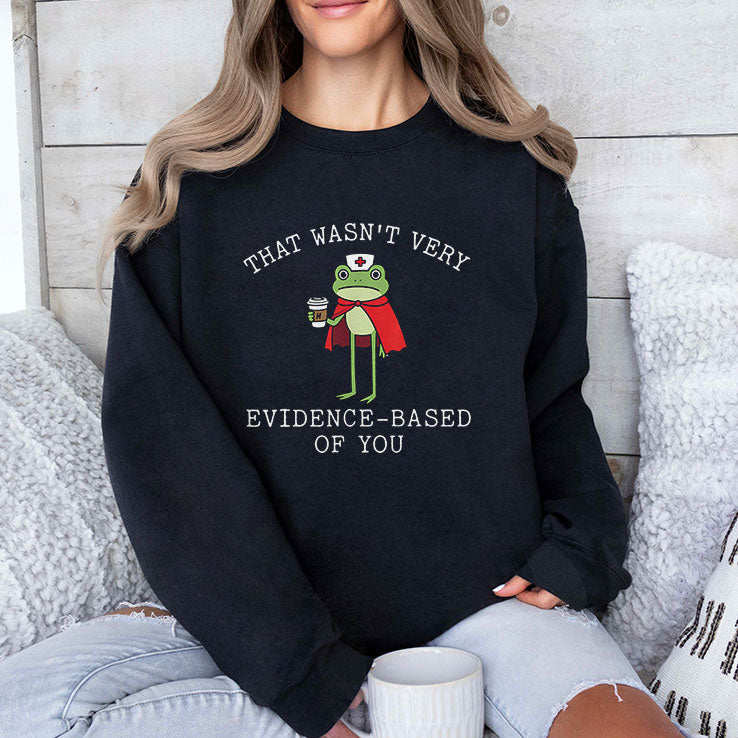 That Wasn’t Very Evidence Based Of You Frog Nurse Meme T Shirt