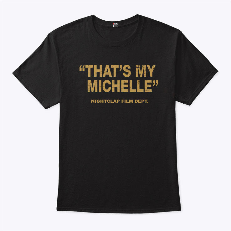 That’s My Michelle Nightclap Film Dept T Shirt