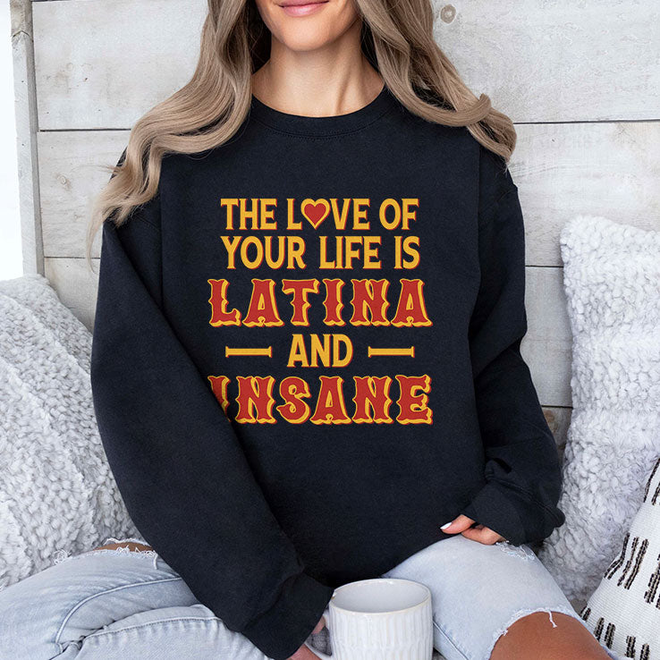 The Love Of Your Life Is Latina And Insane T Shirt