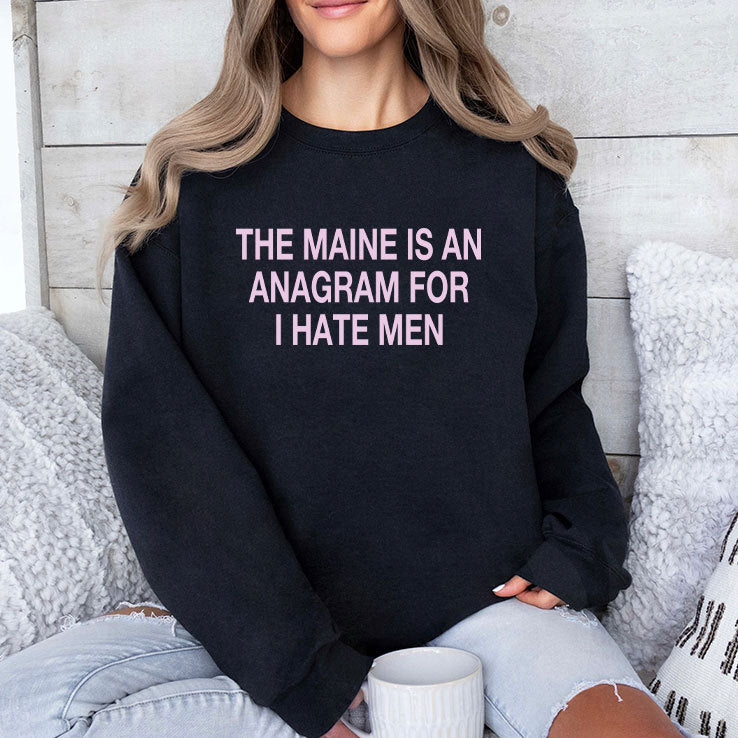 The Maine Is An Anagram For I Hate Men T Shirt
