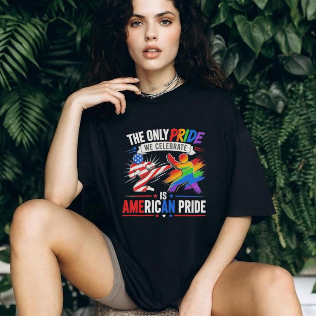 The Only Pride we celebrate is American Pride shirt