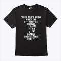 They Don’t Know What The Fuck They’re Doing Do You Understand That Shirt