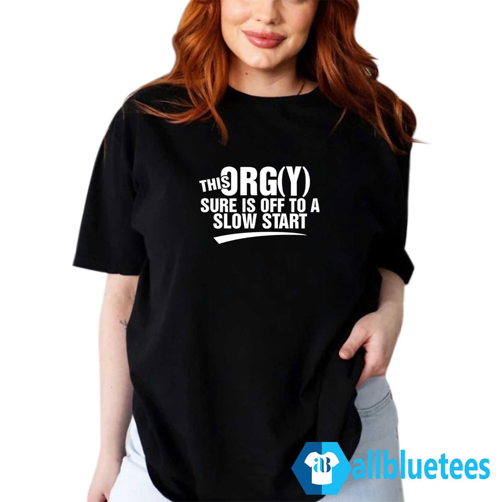 This Orgy Sure Is Off To A Slow Start Shirt