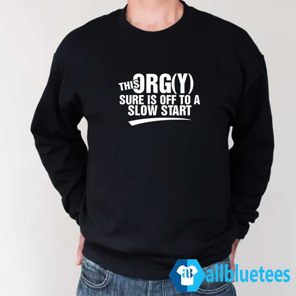 This Orgy Sure Is Off To A Slow Start Shirt