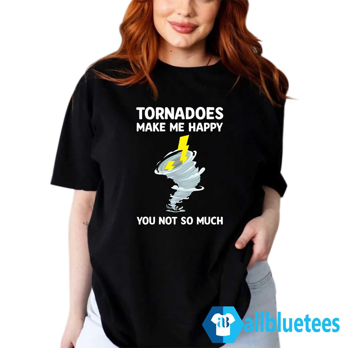 Tornadoes Make Me Happy You Not So Much Shirt
