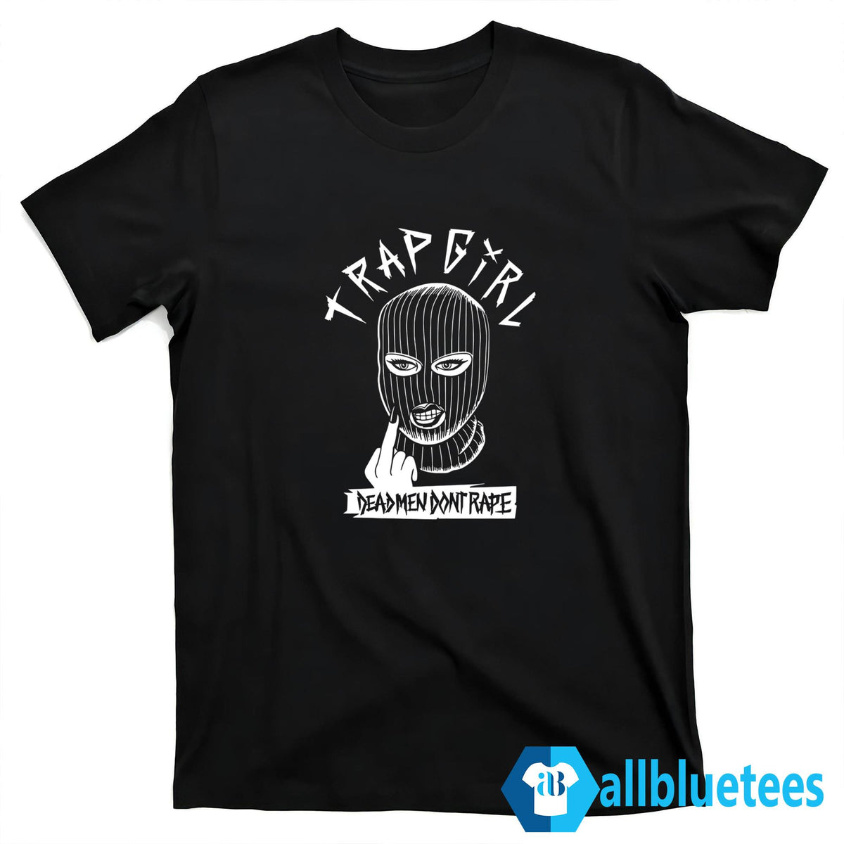 Trap Girl Dead Men Don’t Rape Shirt