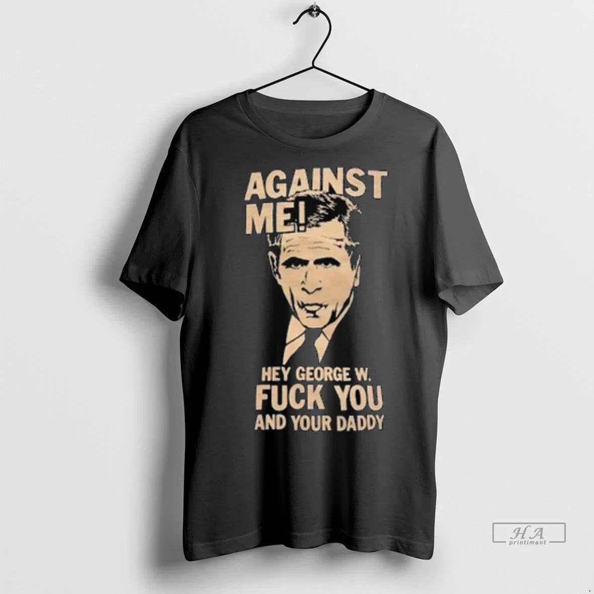 Trendy Officials Against Me Hey George W Fuck You And Your Daddy George Bush Long
