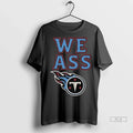Trendy Officials We Ass Tennessee Titans Long Sleve Shirt Sweater