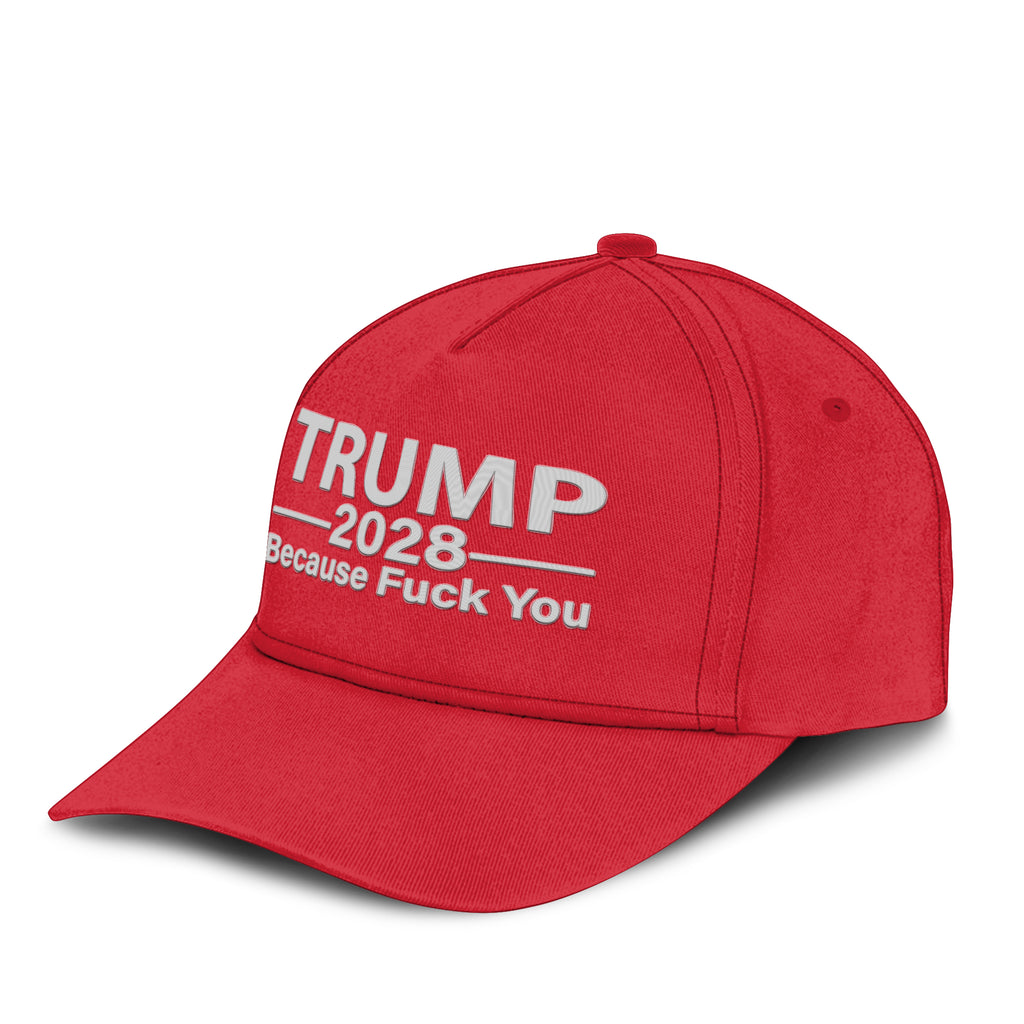 Trump 2028 Because Fuck You Hat