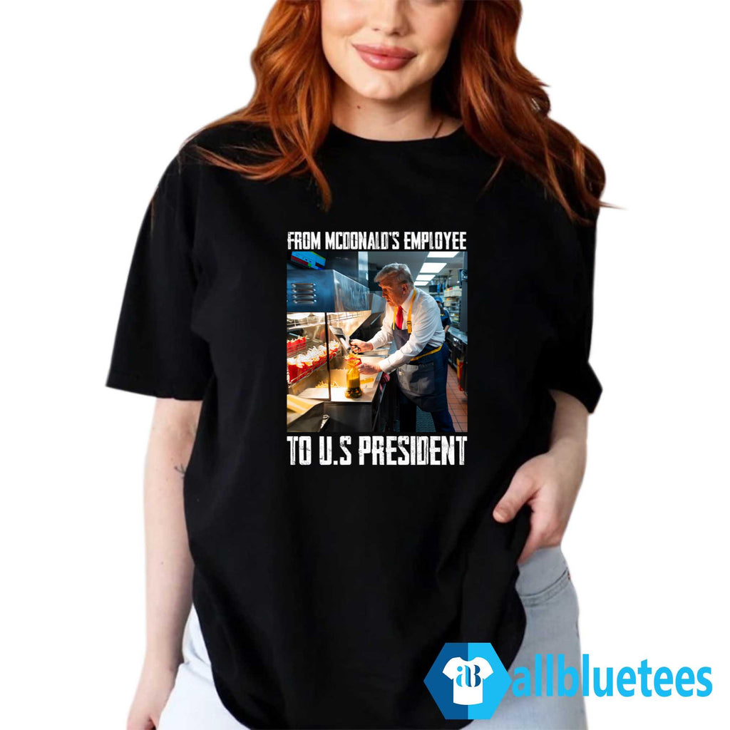 Trump From McDonald’s Employee To U.S President Shirt