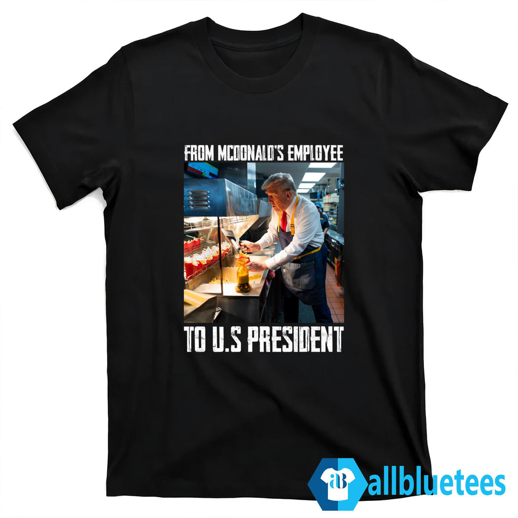 Trump From McDonald’s Employee To U.S President Shirt