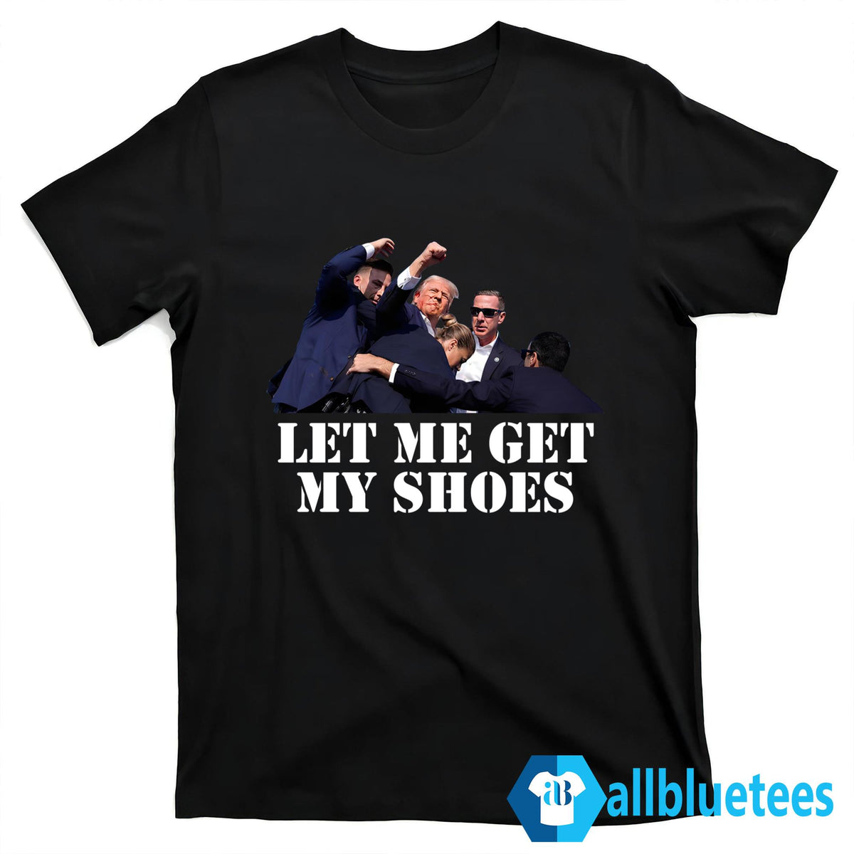 Trump Let Me Get My Shoes Shirt
