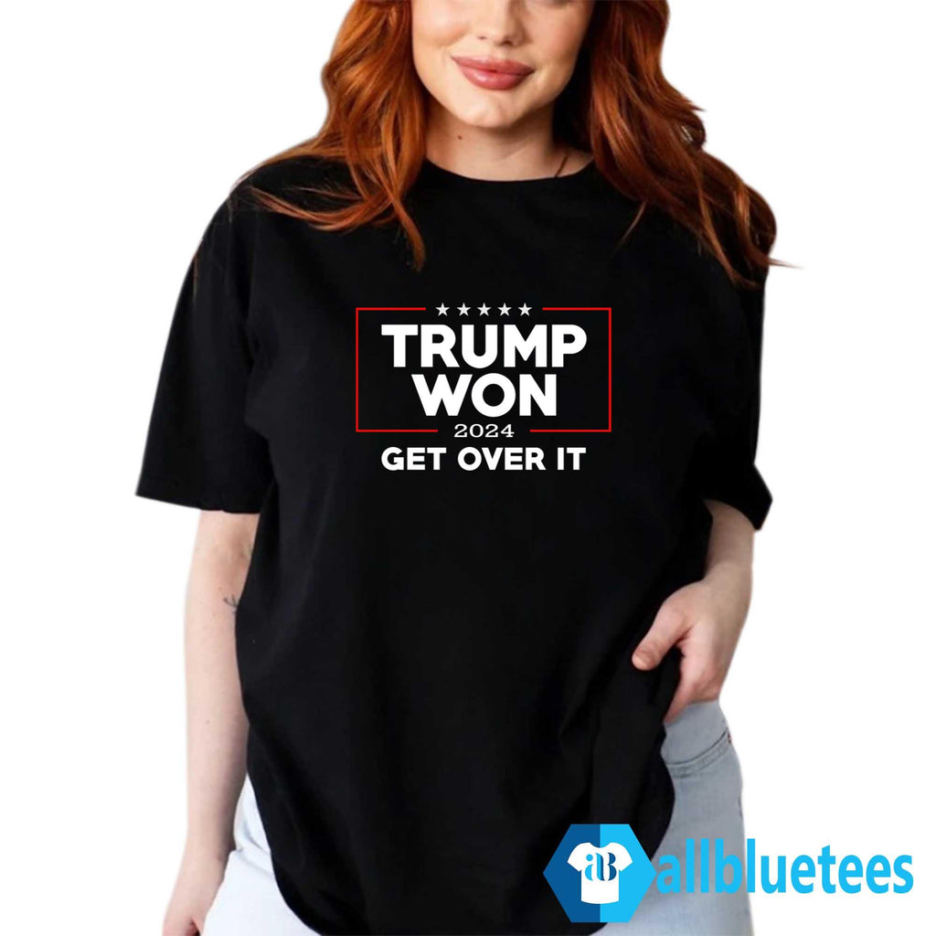 Trump Won 2024 Get Over It Shirt