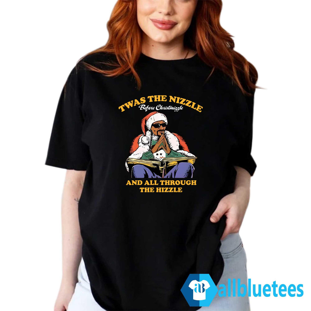 Twas The Nizzle Before Christmizzle And All Through The Hizzle Shirt