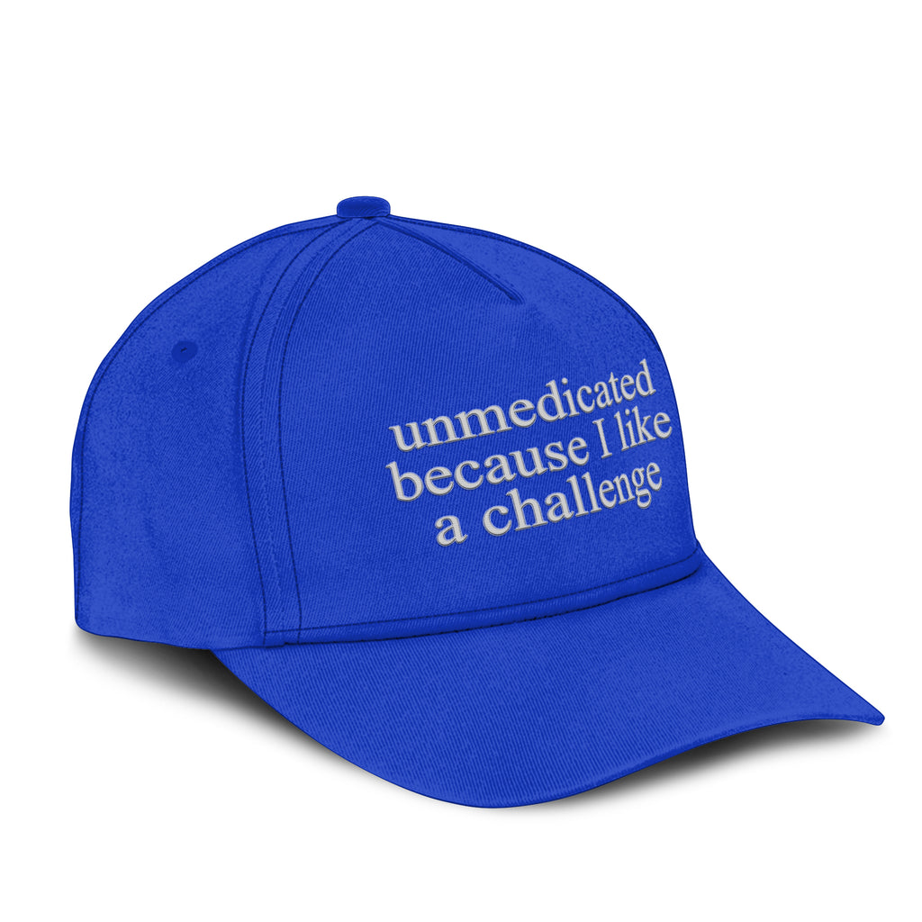 Unmedicated Because I Like A Challenge Hat