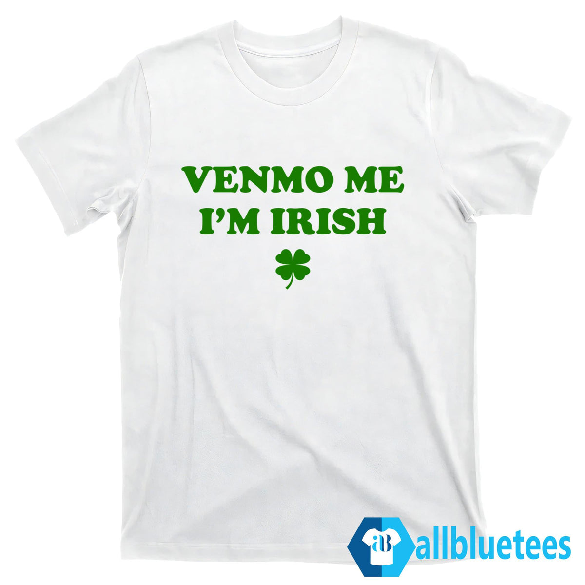 Venmo Me I’m Irish St. Patrick’s Day Shirt