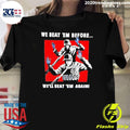 We Beat Em Before We Beat Em Again Soldier Surrendering Shirt