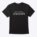 We See Things They’ll Never See Trophies T Shirt