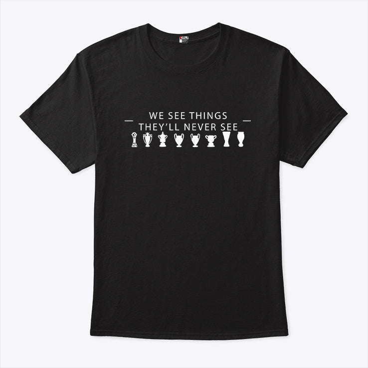 We See Things They’ll Never See Trophies T Shirt