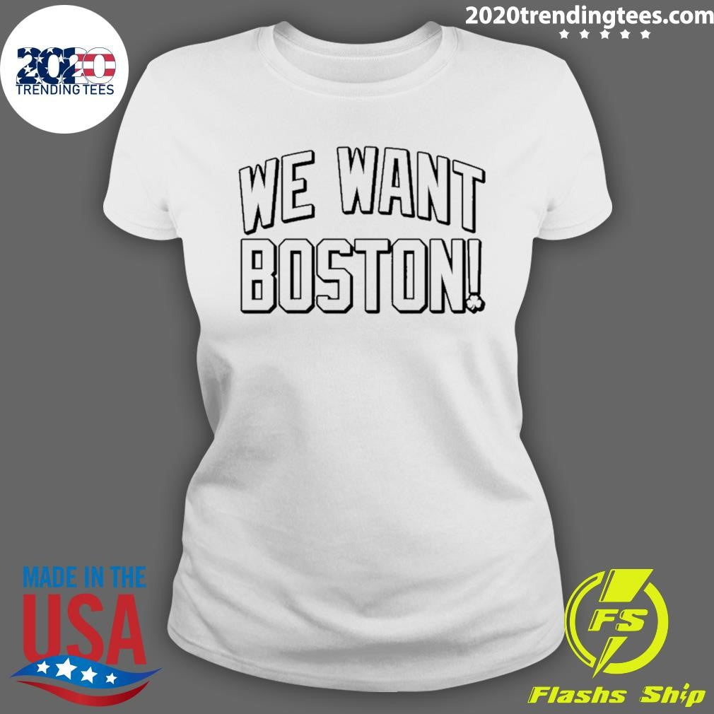 We Want Boston Basketball Shirt