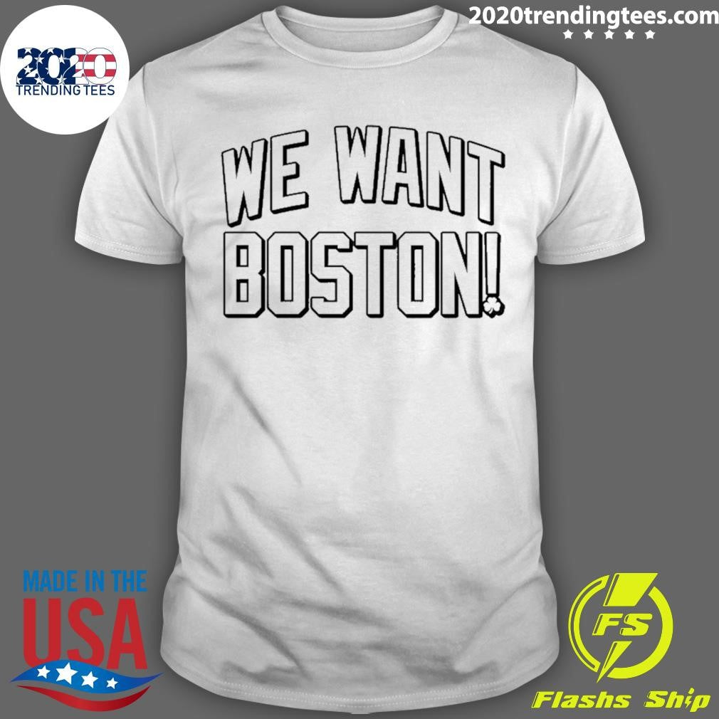 We Want Boston Basketball Shirt