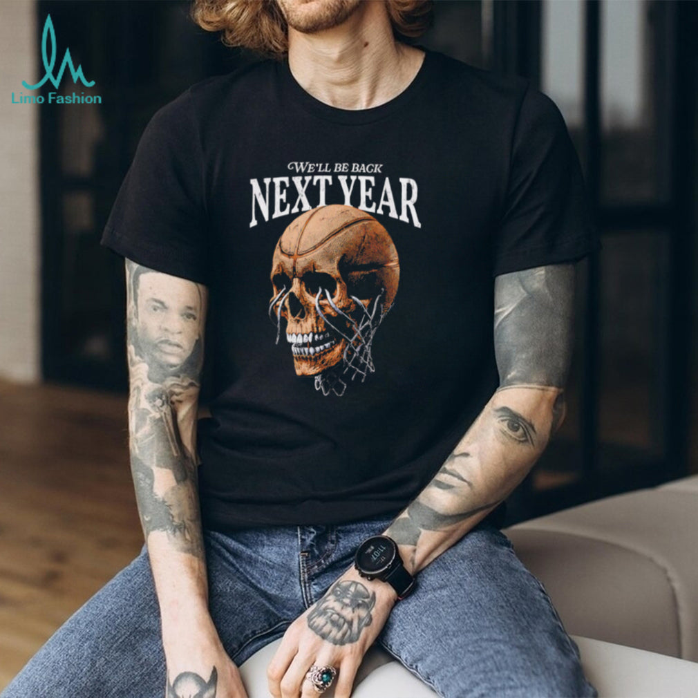 We Will Be Back Next Year Basketball Hoop Skull Graphic T Shirt