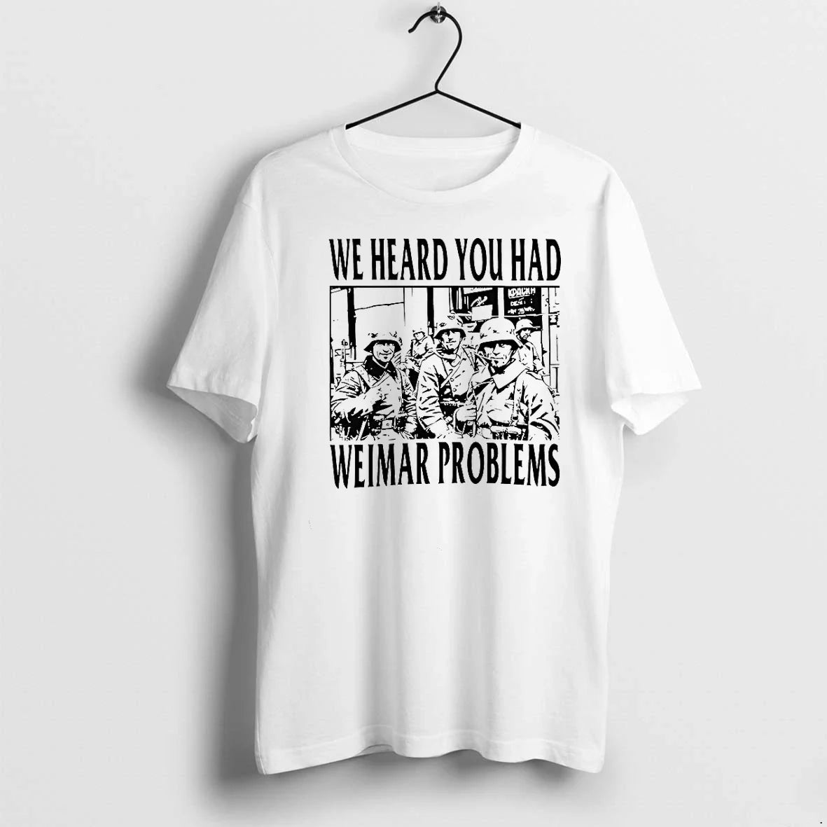 We Heard You Had Weimar Problems Tshirts Sweater