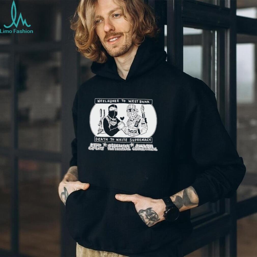 Weelaunee To West Bank Death To White Supremacy shirt