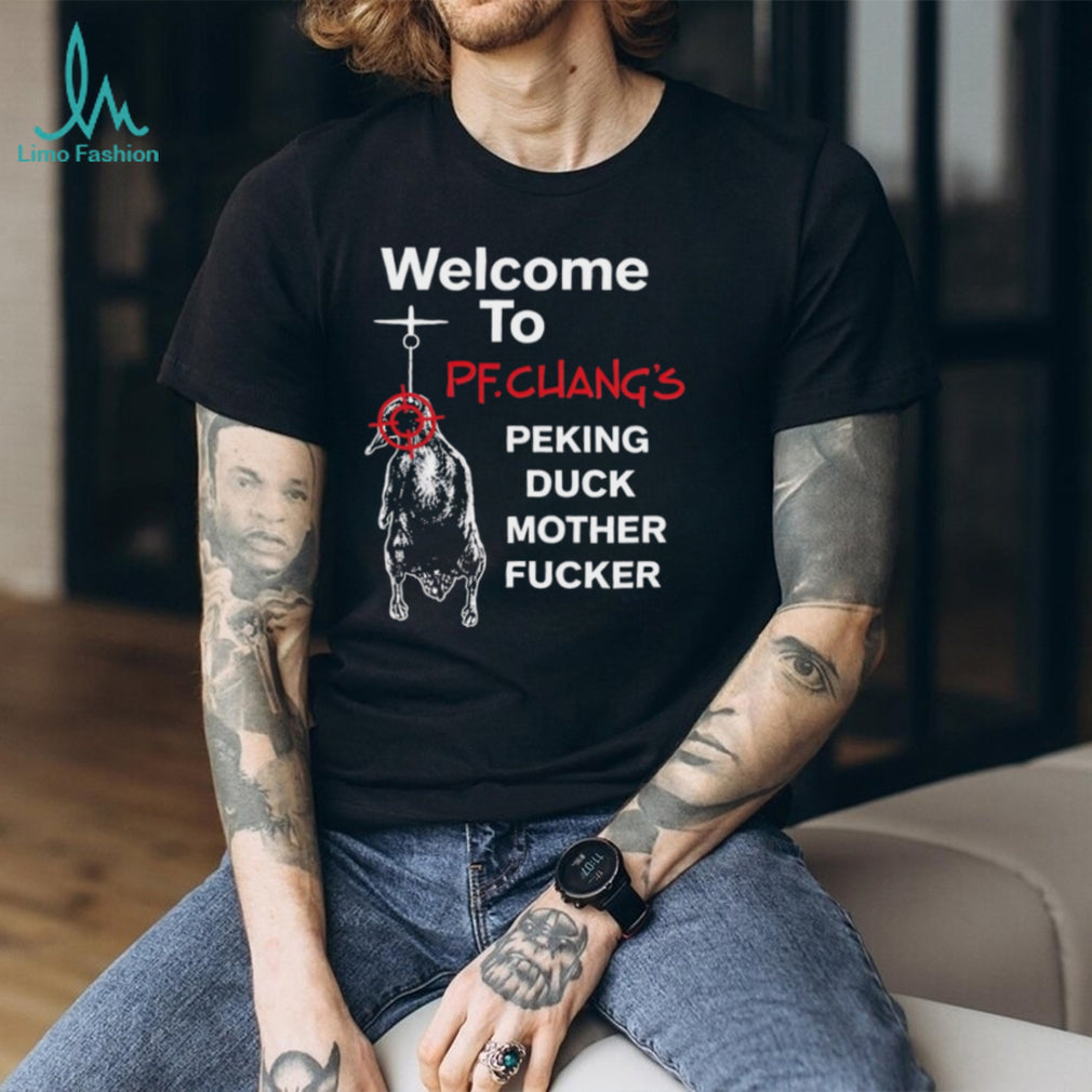 Welcome To PF Chang’s Peking Duck Mother Fucker Funny T Shirt