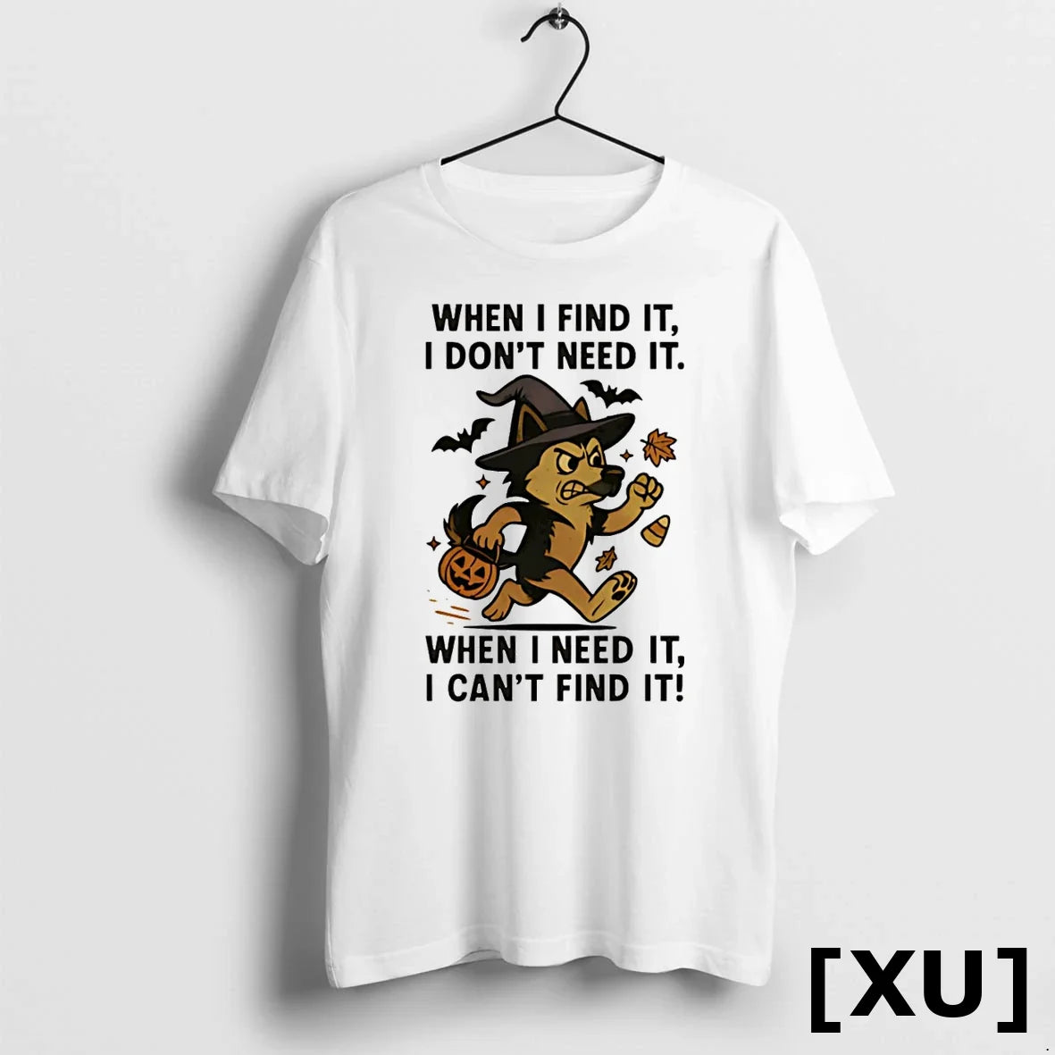 When I Find It I Dont Need It When I Need It I Cant Find