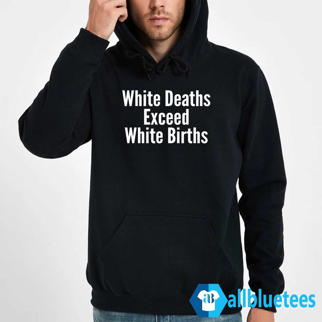 White Deaths Exceed White Births Shirt