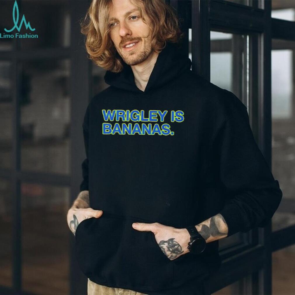 Wrigley Is Bananas shirt