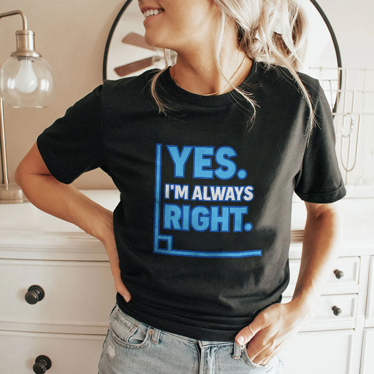 Yes Im Always Right Funny Math T Shirt