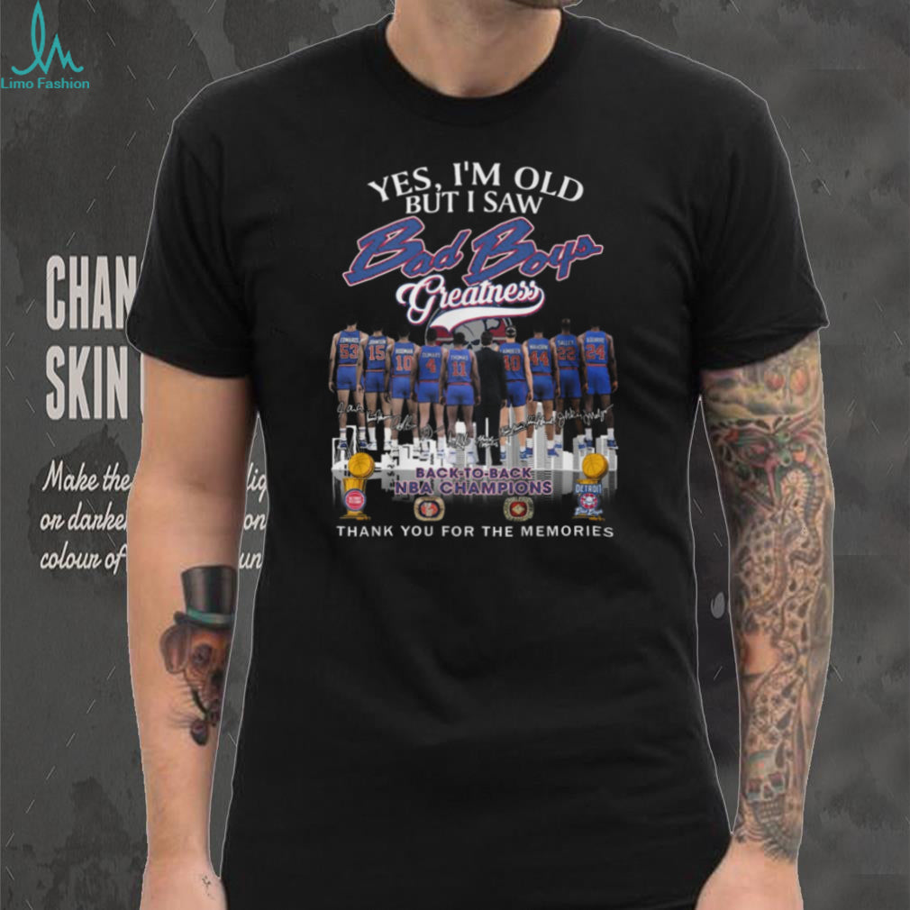 Yes I’m Old But I Saw Bad Boys Greatness Detroit Pistons Back to Back NBA Champions T Shirt
