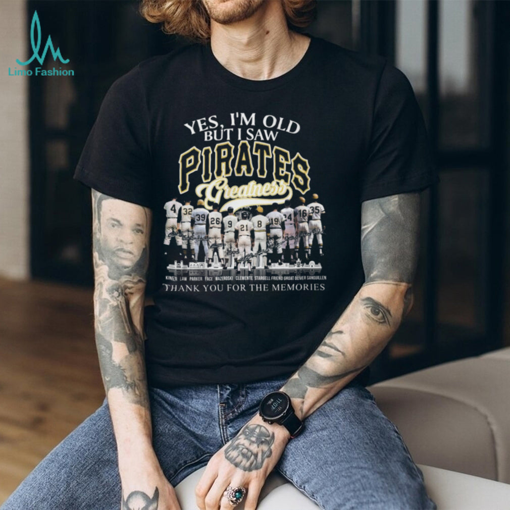 Yes I’m Old But I Saw Pittsburgh Pirates Greatness Legends Signature T Shirt