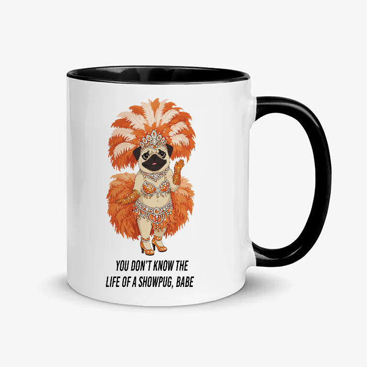 You Don’t Know The Life Of A Showpug Babe Mug