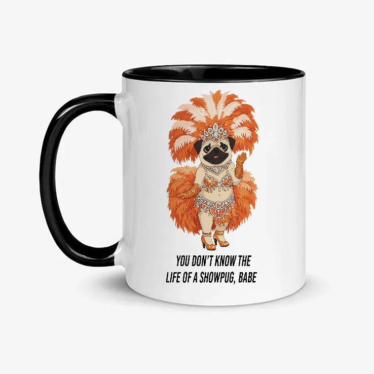 You Don’t Know The Life Of A Showpug Babe Mug