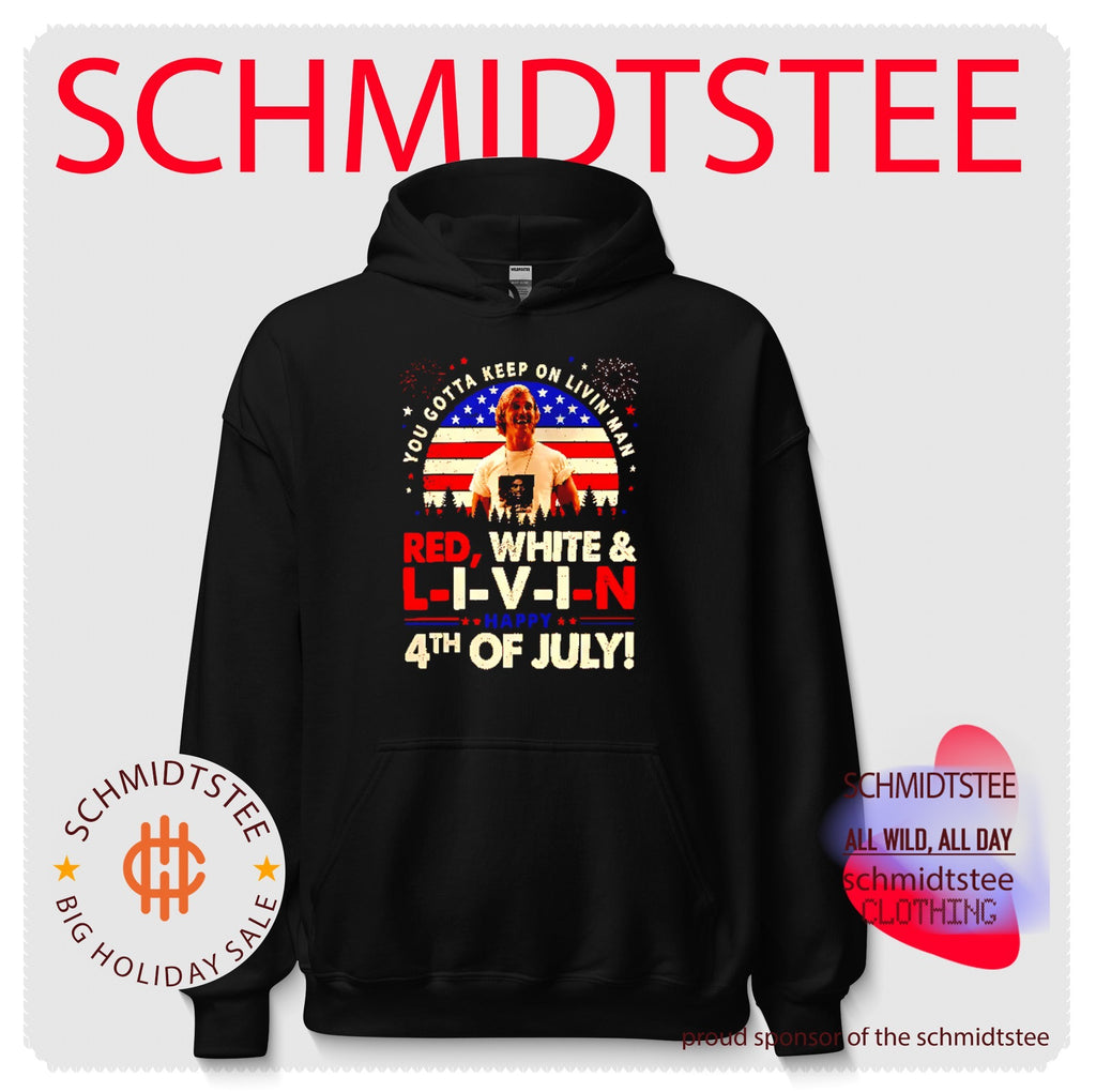 You Gotta Keep On Livin’ Dazed And Confused Movie Red White And Livin 4th Of July Shirt