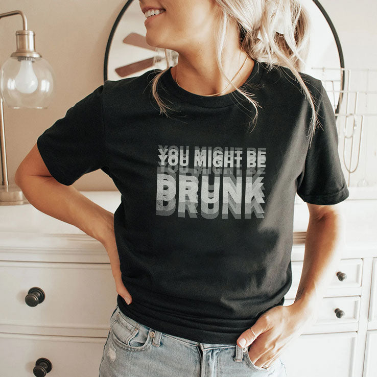 You Might Be Drunk Drinking Humor T Shirt