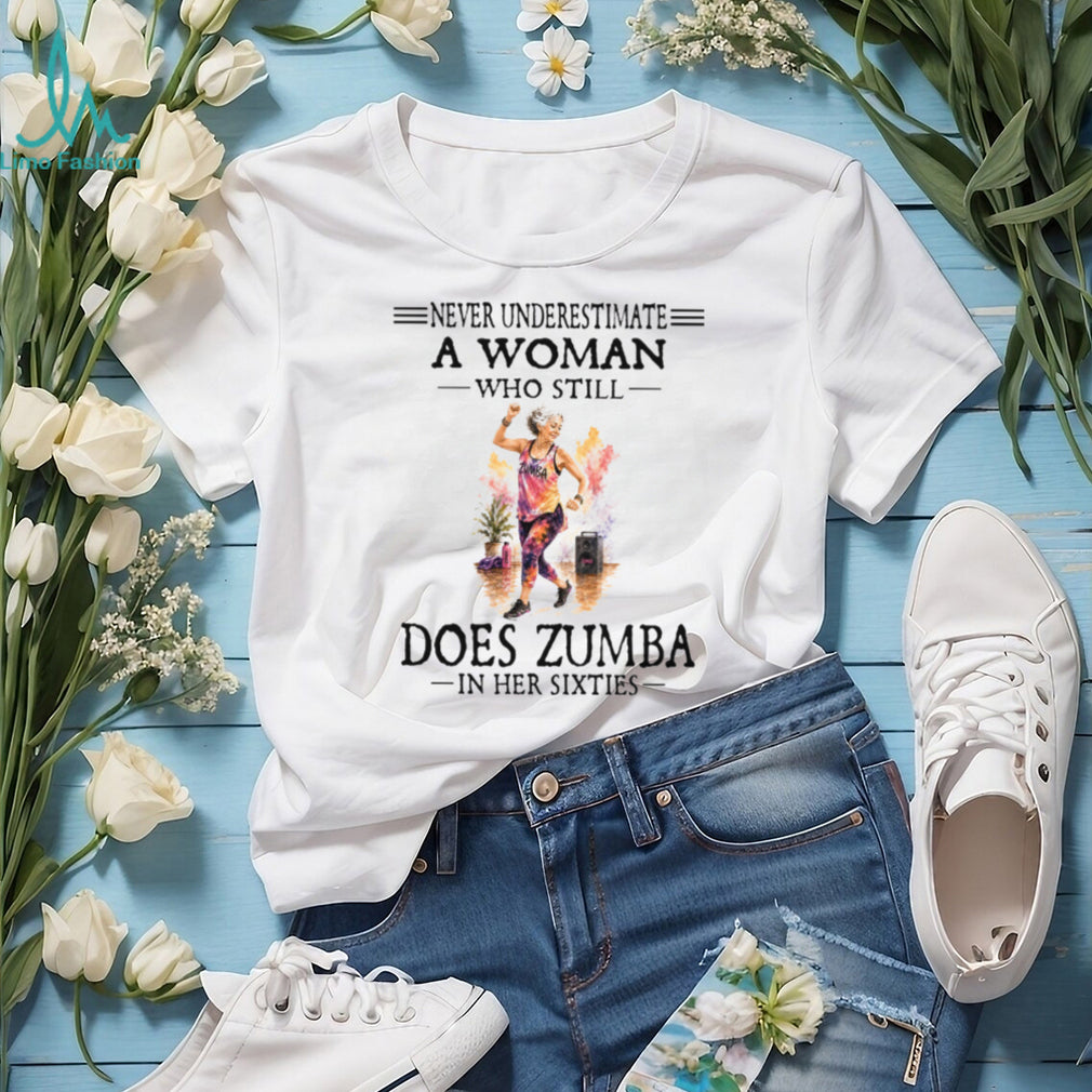Zumba Dancer Never Underestimate A Woman In Her Sixties Birthday Retro Gift Women Shirt