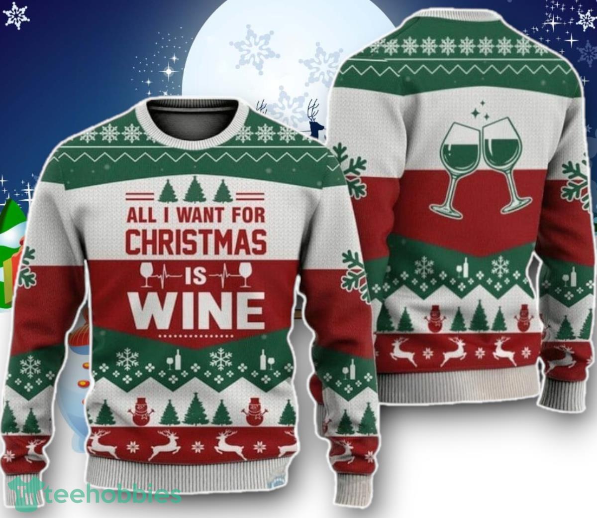 All I Want For Christmas Is Wjne Ugly Christmas Sweater Unique Gift