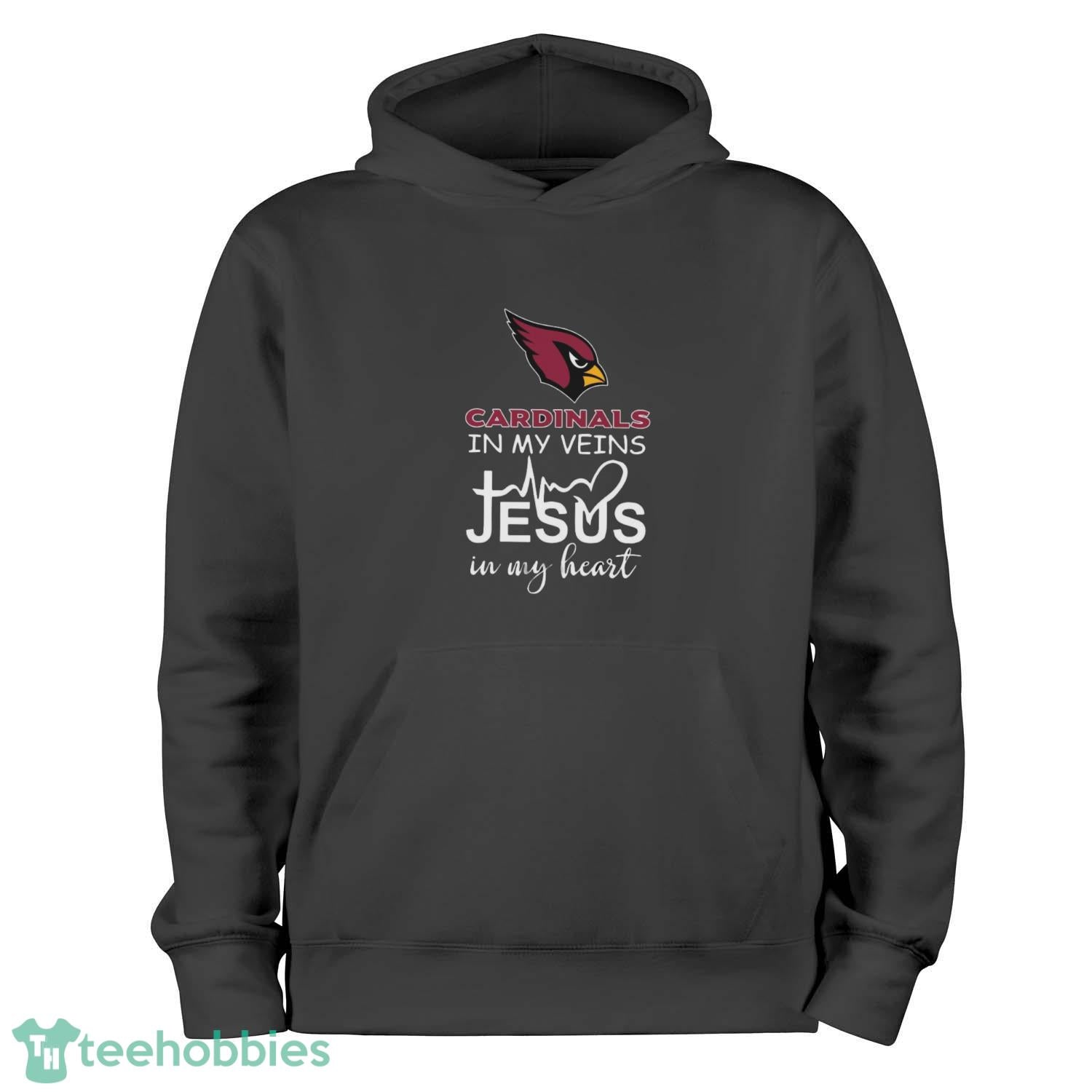 Arizona Cardinals In My Veins Jesus In My Heart T-Shirt Hoodie Sweatshirt