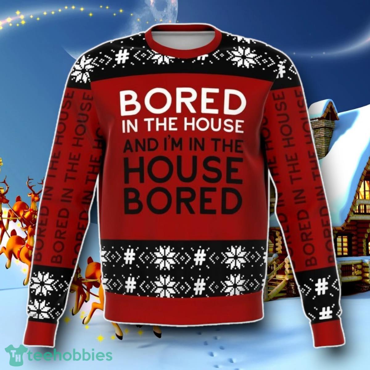 BORED IN THE House Ugly Christmas 3D Sweater Special Gift