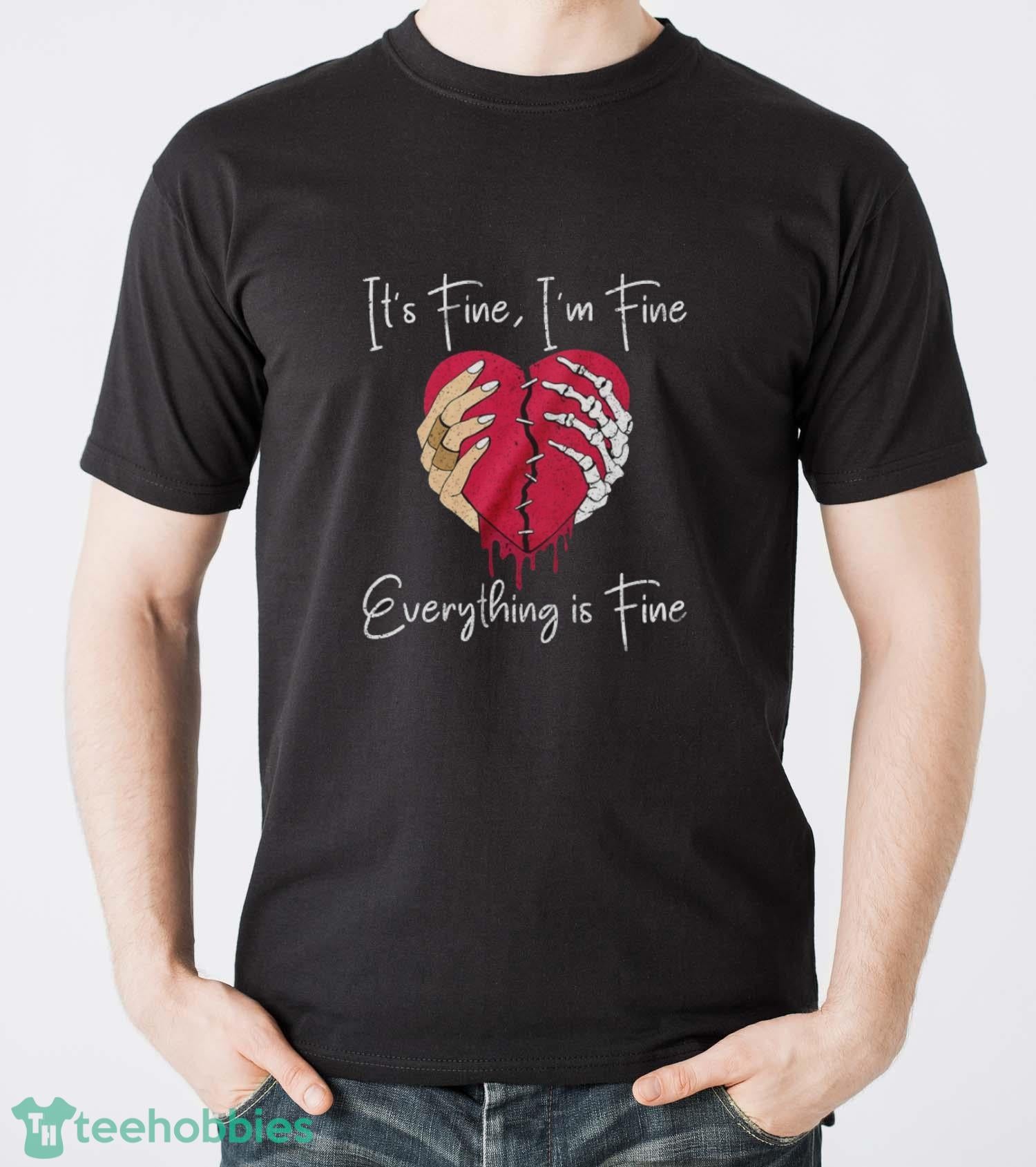 Broken Heart Tshirt, Skeleton Hands T-Shirt, It’s Fine I’m Fine Everything is Fine Shirt